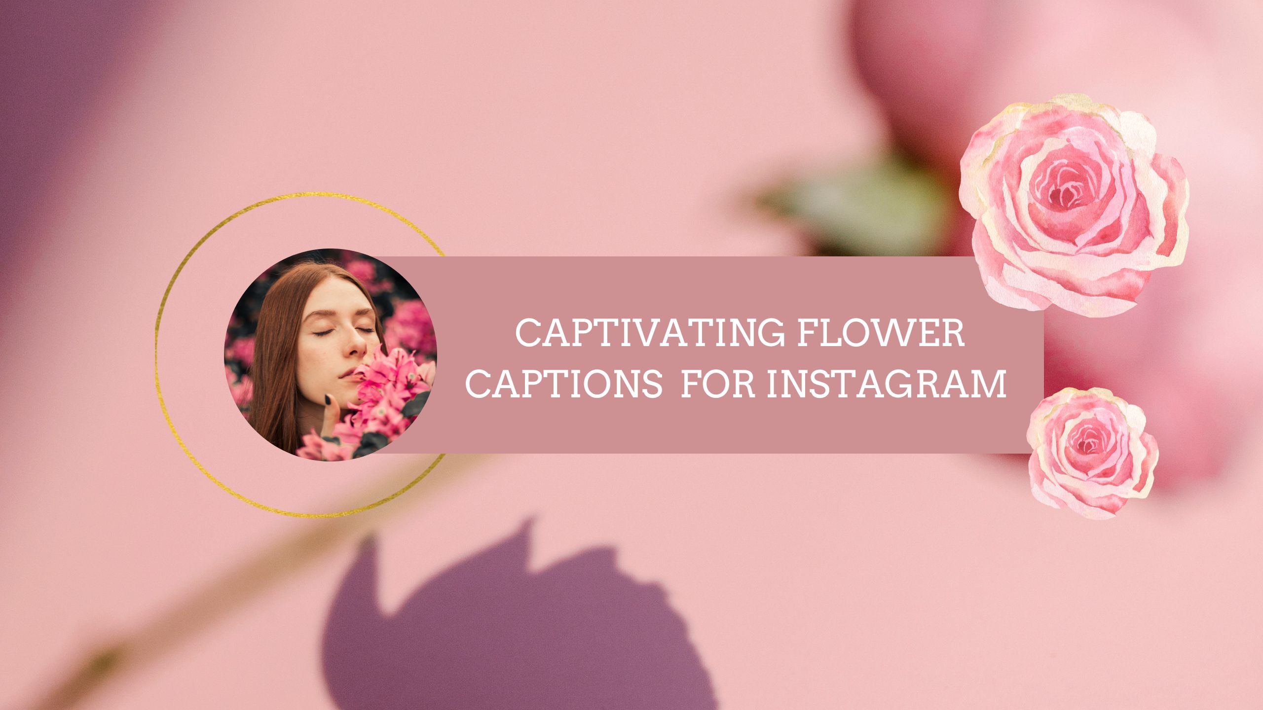 Captivating Flower Captions FOR Instagram